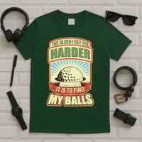 Funny The Older I Get The Harder It Is To Find My Balls Golfing T-Shirt