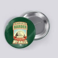 Funny The Older I Get The Harder It Is To Find My Balls Golfing Button