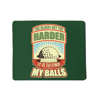 Funny The Older I Get The Harder It Is To Find My Balls Golfing Mousepad
