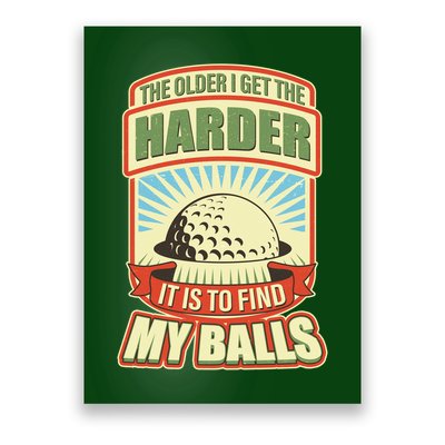 Funny The Older I Get The Harder It Is To Find My Balls Golfing Poster