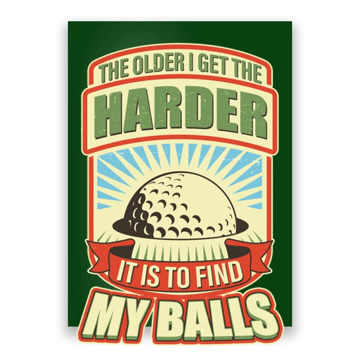 Funny The Older I Get The Harder It Is To Find My Balls Golfing Poster