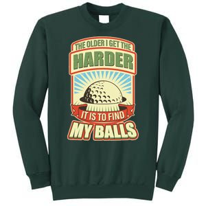 Funny The Older I Get The Harder It Is To Find My Balls Golfing Tall Sweatshirt