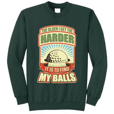Funny The Older I Get The Harder It Is To Find My Balls Golfing Tall Sweatshirt