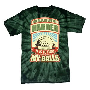 Funny The Older I Get The Harder It Is To Find My Balls Golfing Tie-Dye T-Shirt