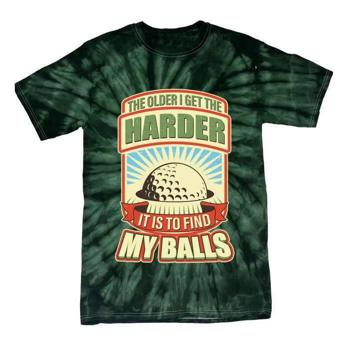 Funny The Older I Get The Harder It Is To Find My Balls Golfing Tie-Dye T-Shirt