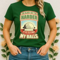 Funny The Older I Get The Harder It Is To Find My Balls Golfing Womens T-Shirt