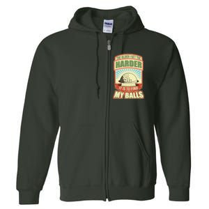 Funny The Older I Get The Harder It Is To Find My Balls Golfing Full Zip Hoodie