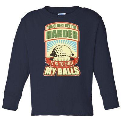 Funny The Older I Get The Harder It Is To Find My Balls Golfing Toddler Long Sleeve Shirt