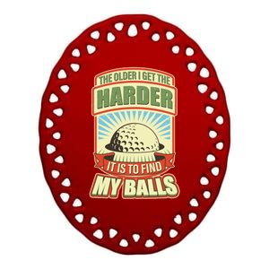 Funny The Older I Get The Harder It Is To Find My Balls Golfing Ceramic Oval Ornament