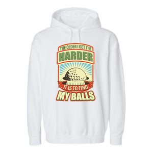 Funny The Older I Get The Harder It Is To Find My Balls Golfing Garment-Dyed Fleece Hoodie