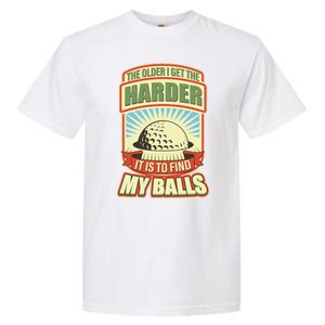 Funny The Older I Get The Harder It Is To Find My Balls Golfing Garment-Dyed Heavyweight T-Shirt