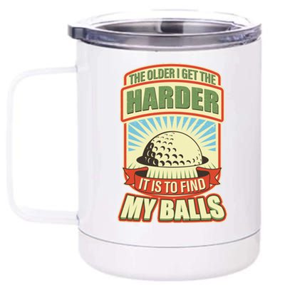 Funny The Older I Get The Harder It Is To Find My Balls Golfing 12 oz Stainless Steel Tumbler Cup