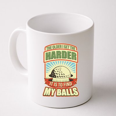 Funny The Older I Get The Harder It Is To Find My Balls Golfing Coffee Mug