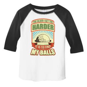 Funny The Older I Get The Harder It Is To Find My Balls Golfing Toddler Fine Jersey T-Shirt