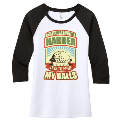 Funny The Older I Get The Harder It Is To Find My Balls Golfing Women's Tri-Blend 3/4-Sleeve Raglan Shirt