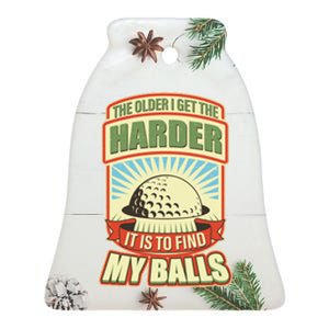 Funny The Older I Get The Harder It Is To Find My Balls Golfing Ceramic Bell Ornament