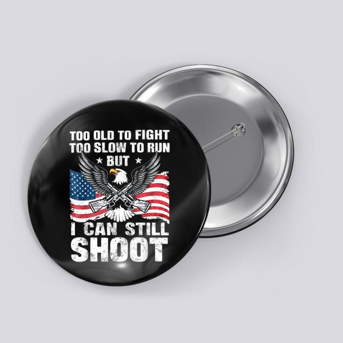 Funny Too Old To Fight Too Slow To Run But I Can Still Shoot Button