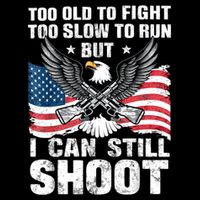 Funny Too Old To Fight Too Slow To Run But I Can Still Shoot Button