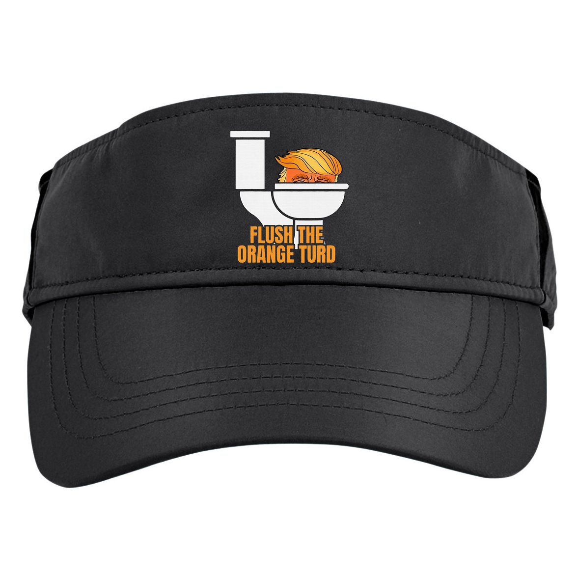 Flush The Orange Turd TrumpS Lawyer Called Him Adult Drive Performance Visor