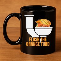 Flush The Orange Turd TrumpS Lawyer Called Him 11oz C Handle Ceramic Mug