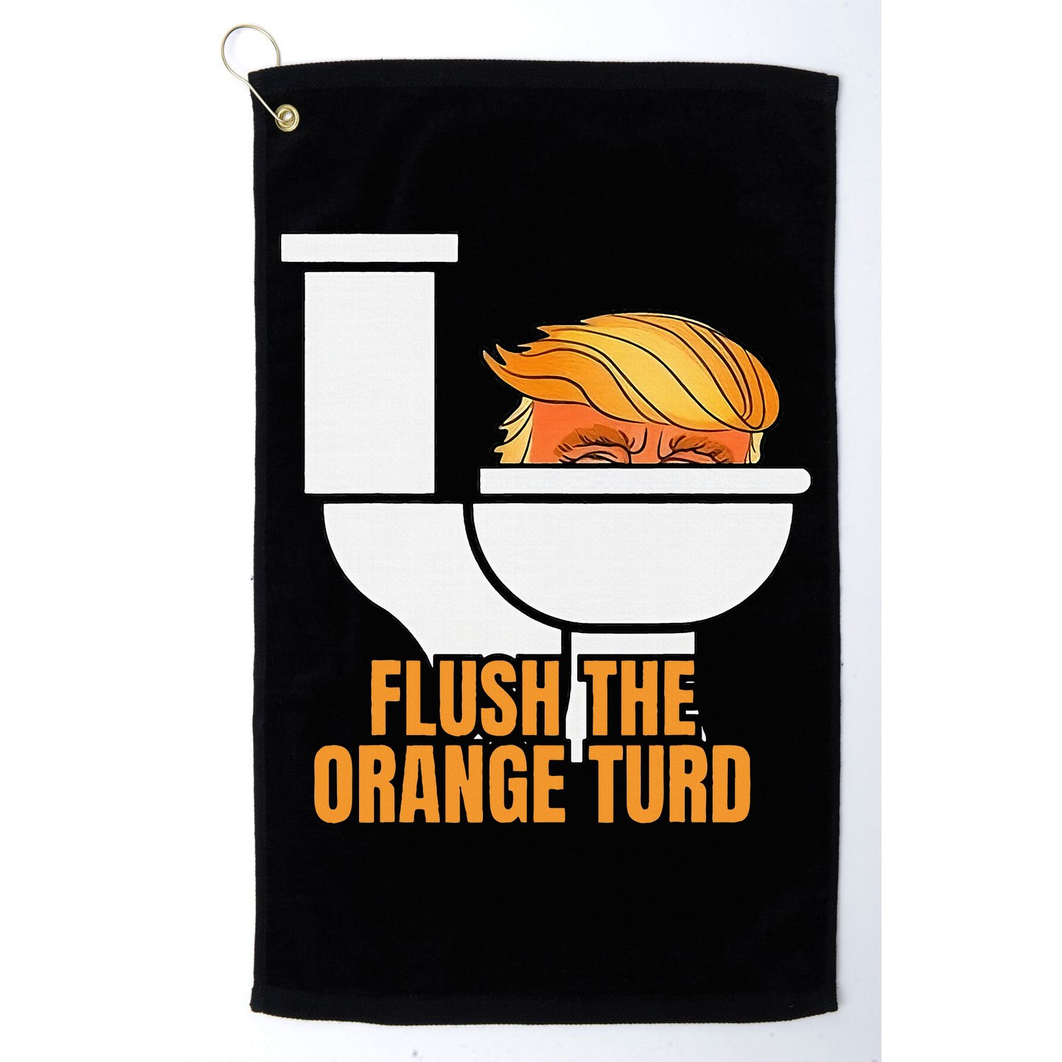 Flush The Orange Turd TrumpS Lawyer Called Him Golf Towel