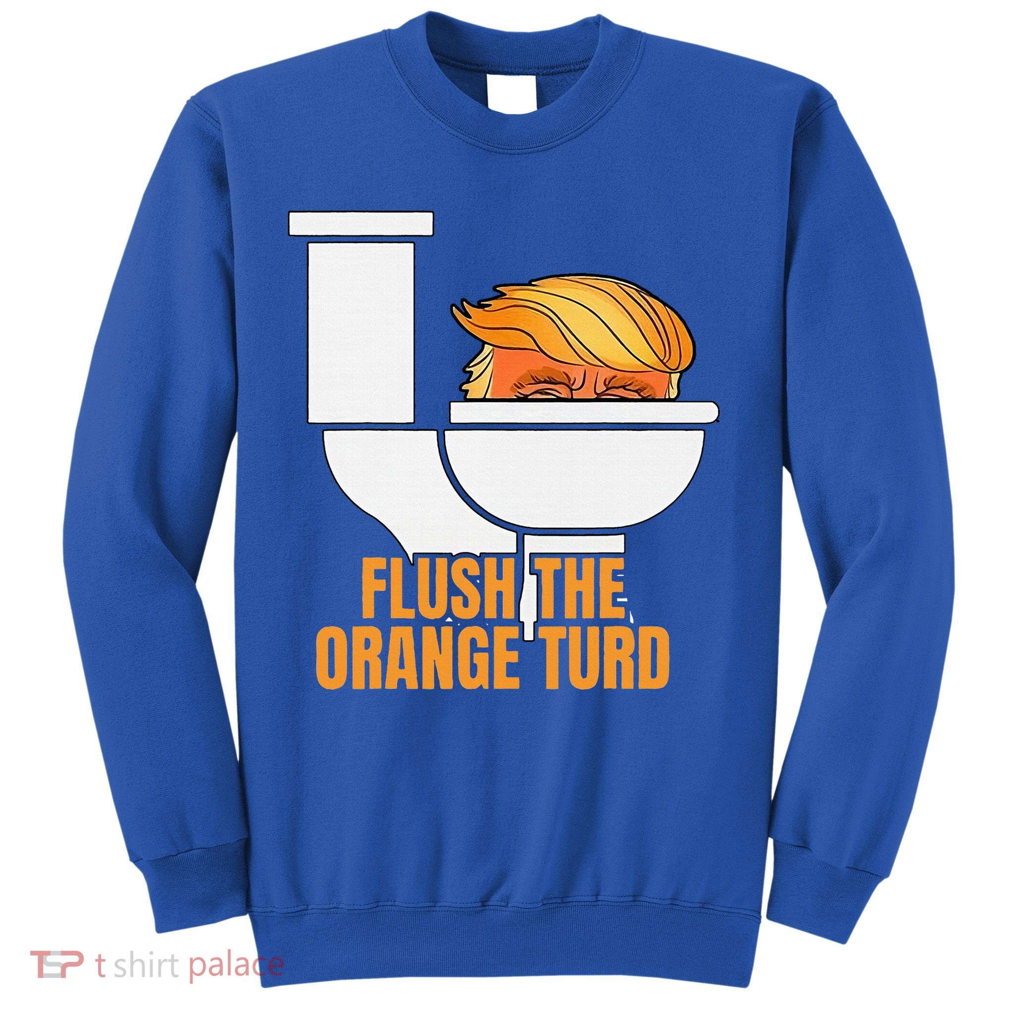 Flush The Orange Turd TrumpS Lawyer Called Him Sweatshirt