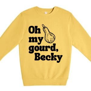 Funny Thanksgiving Oh My Gourd Becky Gift Premium Crewneck Sweatshirt