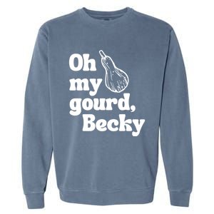 Funny Thanksgiving Oh My Gourd Becky Gift Garment-Dyed Sweatshirt