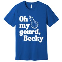 Funny Thanksgiving Oh My Gourd Becky Gift Premium T-Shirt