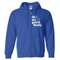 Funny Thanksgiving Oh My Gourd Becky Gift Full Zip Hoodie