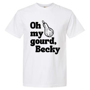 Funny Thanksgiving Oh My Gourd Becky Gift Garment-Dyed Heavyweight T-Shirt