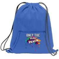 Funny Teaching Only The Brave Teach Teacher Cool Gift Sweatshirt Cinch Pack Bag