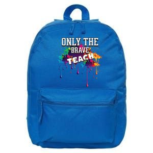 Funny Teaching Only The Brave Teach Teacher Cool Gift 16 in Basic Backpack