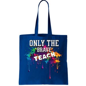 Funny Teaching Only The Brave Teach Teacher Cool Gift Tote Bag