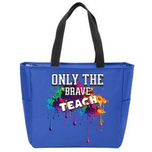 Funny Teaching Only The Brave Teach Teacher Cool Gift Zip Tote Bag