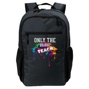 Funny Teaching Only The Brave Teach Teacher Cool Gift Daily Commute Backpack