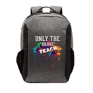 Funny Teaching Only The Brave Teach Teacher Cool Gift Vector Backpack