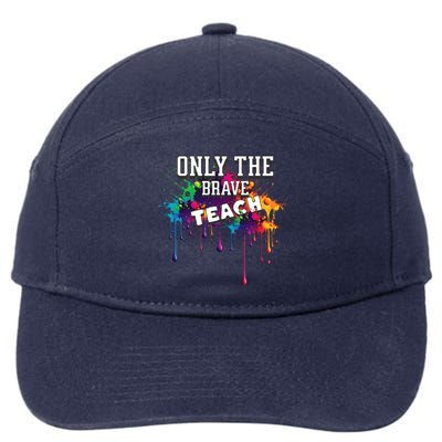 Funny Teaching Only The Brave Teach Teacher Cool Gift 7-Panel Snapback Hat