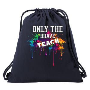 Funny Teaching Only The Brave Teach Teacher Cool Gift Drawstring Bag