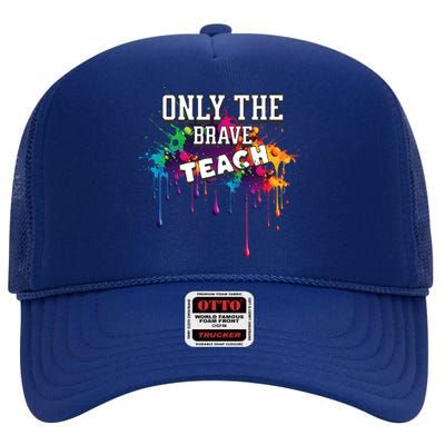 Funny Teaching Only The Brave Teach Teacher Cool Gift High Crown Mesh Back Trucker Hat