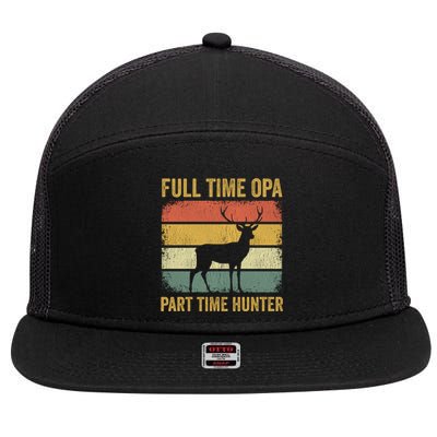 Full Time Opa Part Time Hunter Funny Hunting Grandpa Gift 7 Panel Mesh Trucker Snapback Hat