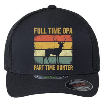 Full Time Opa Part Time Hunter Funny Hunting Grandpa Gift Flexfit Unipanel Trucker Cap