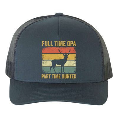 Full Time Opa Part Time Hunter Funny Hunting Grandpa Gift Yupoong Adult 5-Panel Trucker Hat