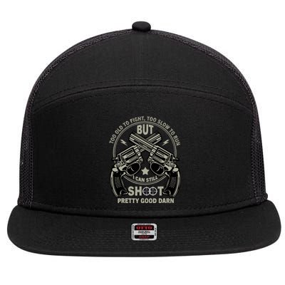 Funny Too Old To Fight Too Slow To Run But I Can Still Shoot 7 Panel Mesh Trucker Snapback Hat