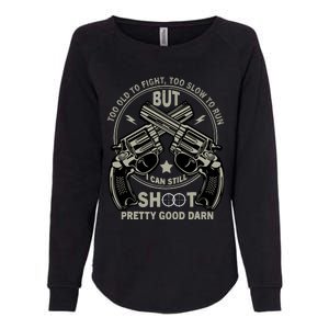 Funny Too Old To Fight Too Slow To Run But I Can Still Shoot Womens California Wash Sweatshirt