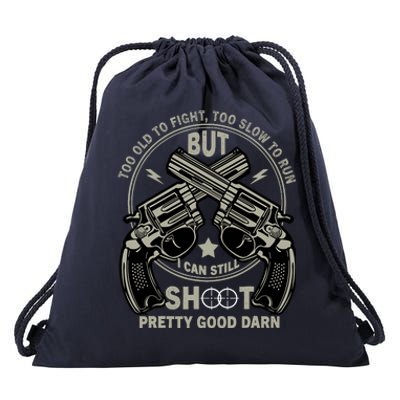 Funny Too Old To Fight Too Slow To Run But I Can Still Shoot Drawstring Bag