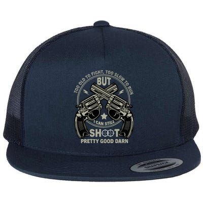 Funny Too Old To Fight Too Slow To Run But I Can Still Shoot Flat Bill Trucker Hat