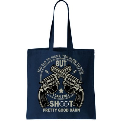 Funny Too Old To Fight Too Slow To Run But I Can Still Shoot Tote Bag