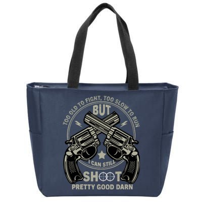 Funny Too Old To Fight Too Slow To Run But I Can Still Shoot Zip Tote Bag