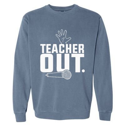 Funny Teacher Out Last Day Of School End Of Year Teacher Garment-Dyed Sweatshirt